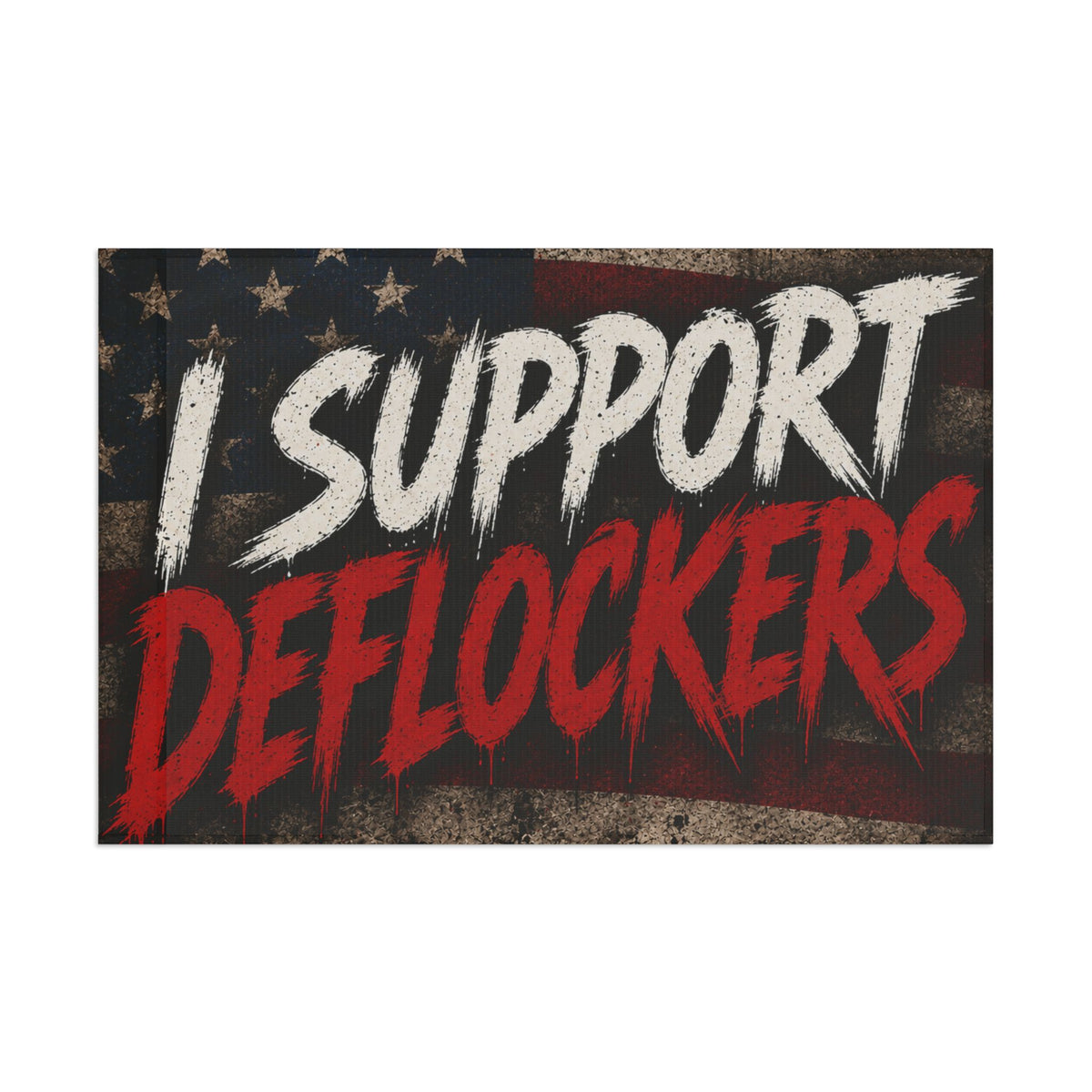 I Support Deflockers Flag – Americana Political Statement Banner
